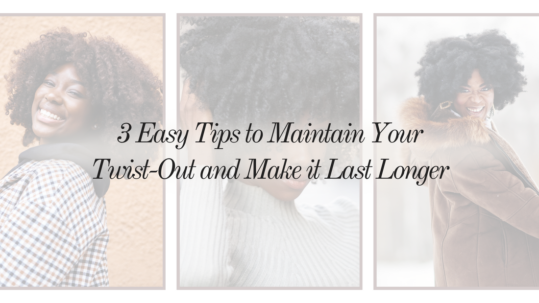 3 Easy Tips to Maintain Your Twist-Out and Make it Last Longer