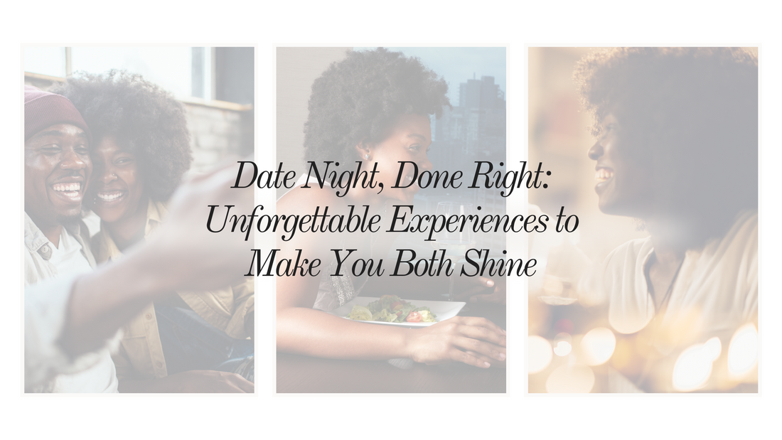 Date Night, Done Right: Unforgettable Experiences to Make You Both Shine