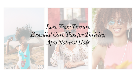 Love Your Texture: Essential Care Tips for Thriving Afro Hair
