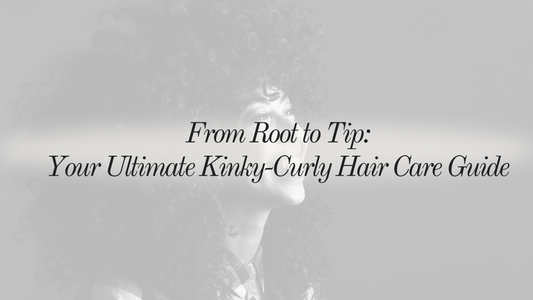 From Root to Tip: Your Ultimate Kinky-Curly Hair Care Guide