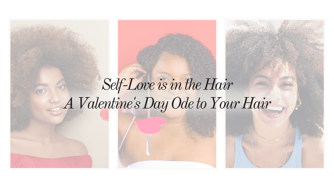 Self-Love is in the Hair: A Valentine's Day Ode to Your Hair