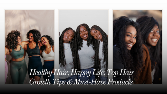 Healthy Hair, Happy Life: Top Hair Growth Tips & Must-Have Products 
