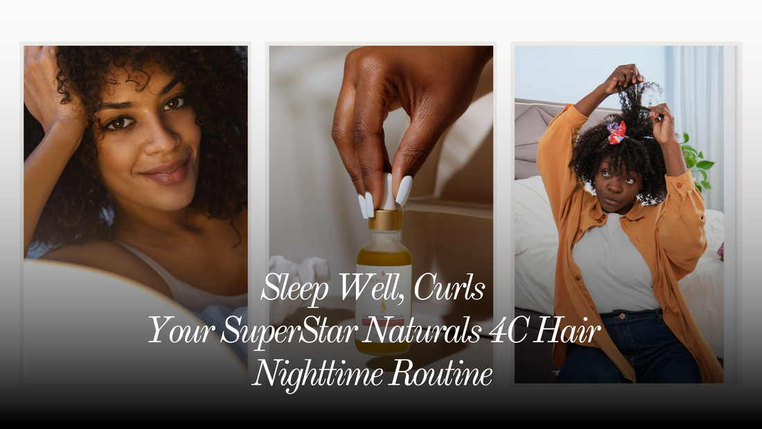 Sleep Well, Curls: Your SuperStar Naturals 4C Hair Nighttime Routine