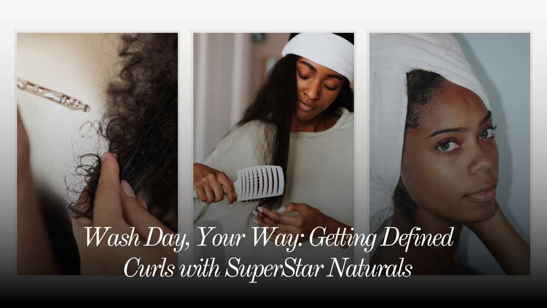 Wash Day, Your Way: Getting Defined Curls with SuperStar Naturals