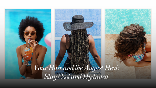 Your Hair and the August Heat: Stay Cool and Hydrated